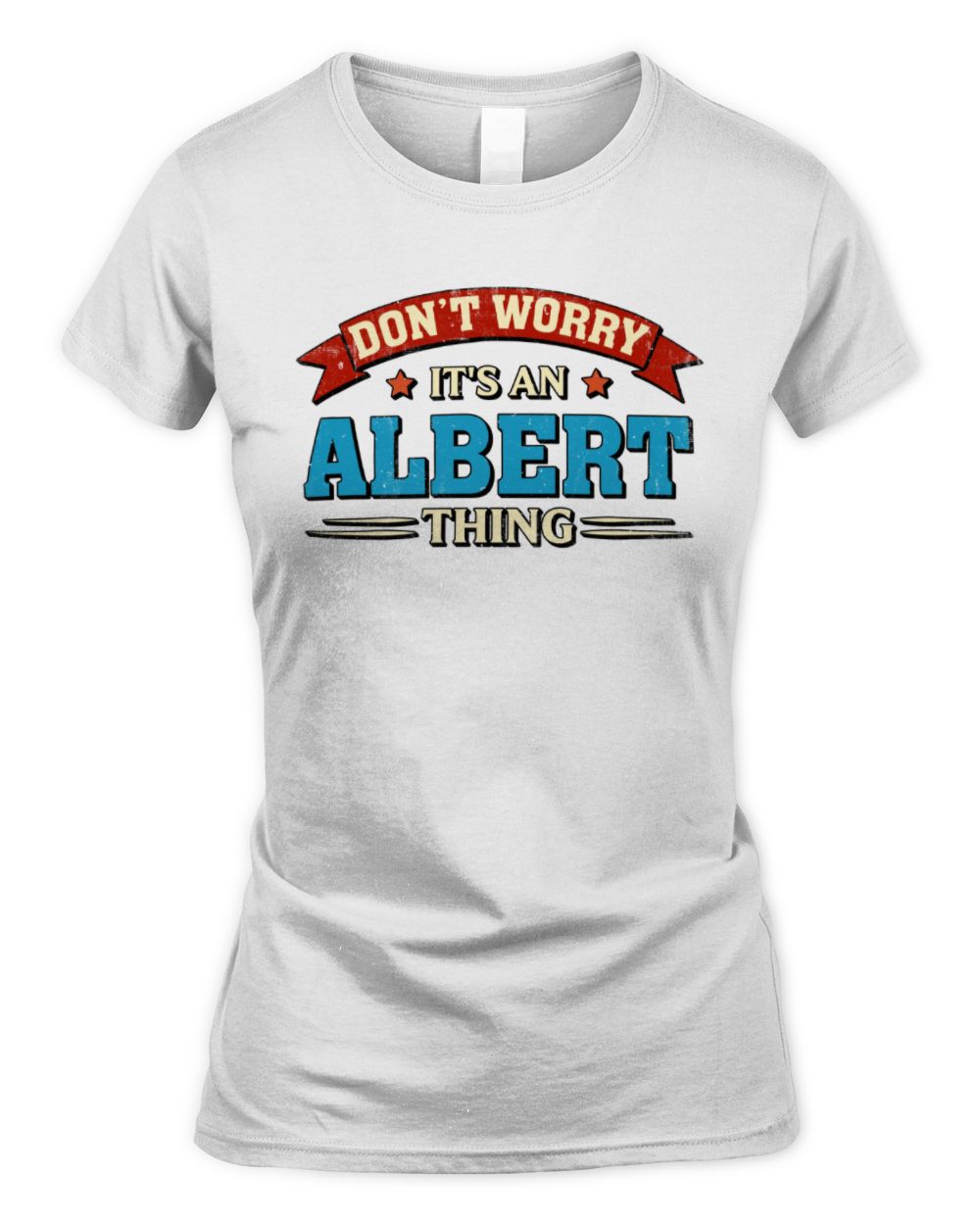 Don't Worry It's a Your Name Thing Funny Retro T-Shirt ALBERT M1-57 / Women's Standard T-Shirt / white