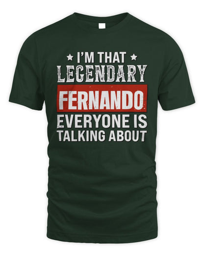 I'm That Legendary Name Everyone Is Talking About Funny Graphic T-Shirt FERNANDO M1-73 / Unisex Standard T-Shirt / forest green