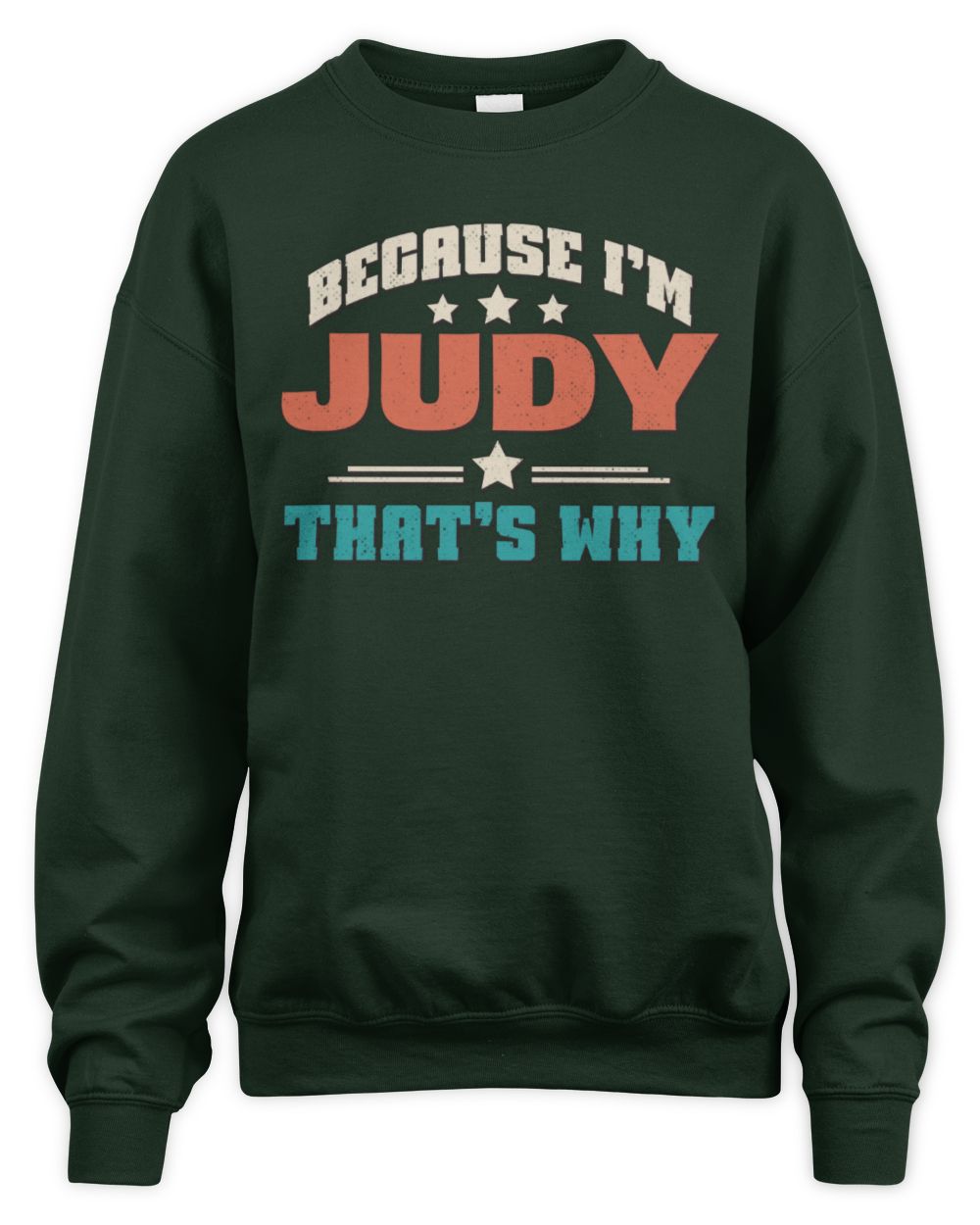 Because I'm Name That's Why Personalized Retro Shirt JUDY-49 / Unisex Sweatshirt / forest green