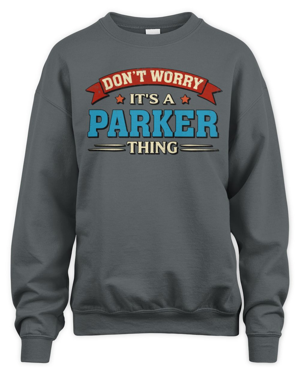 Don't Worry It's a Your Name Thing Funny Retro T-Shirt PARKER M1-57 / Unisex Sweatshirt / charcoal