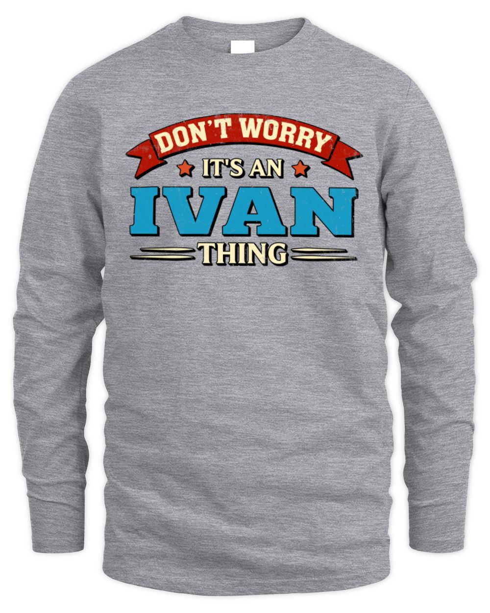 Don't Worry It's a Your Name Thing Funny Retro T-Shirt IVAN M1-57 / Men's Long Sleeved T-Shirt / sport grey