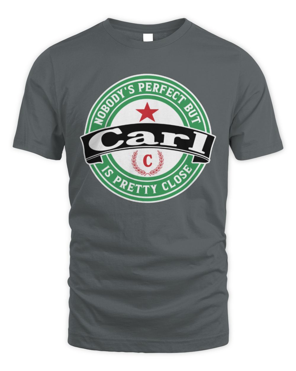 Nobody's Perfect But Your Name Is Pretty Close Heineken Beer T-Shirt CARL M1-S85 / Unisex Standard T-Shirt / charcoal