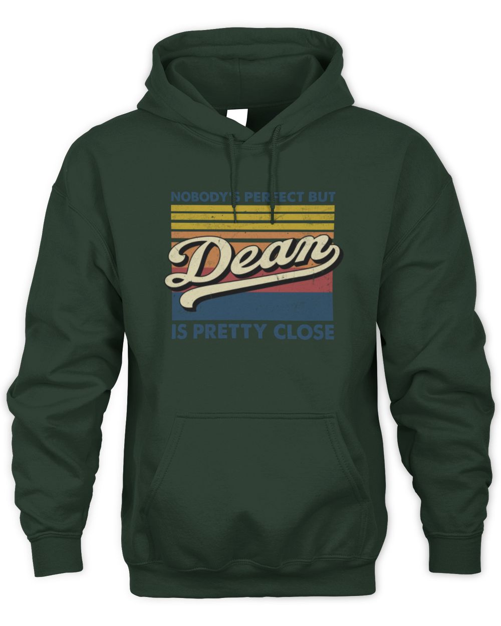 Nobody's Perfect But Your Name Is Pretty Close Retro Shirt DEAN M1-65 / Unisex Hoodie / forest green