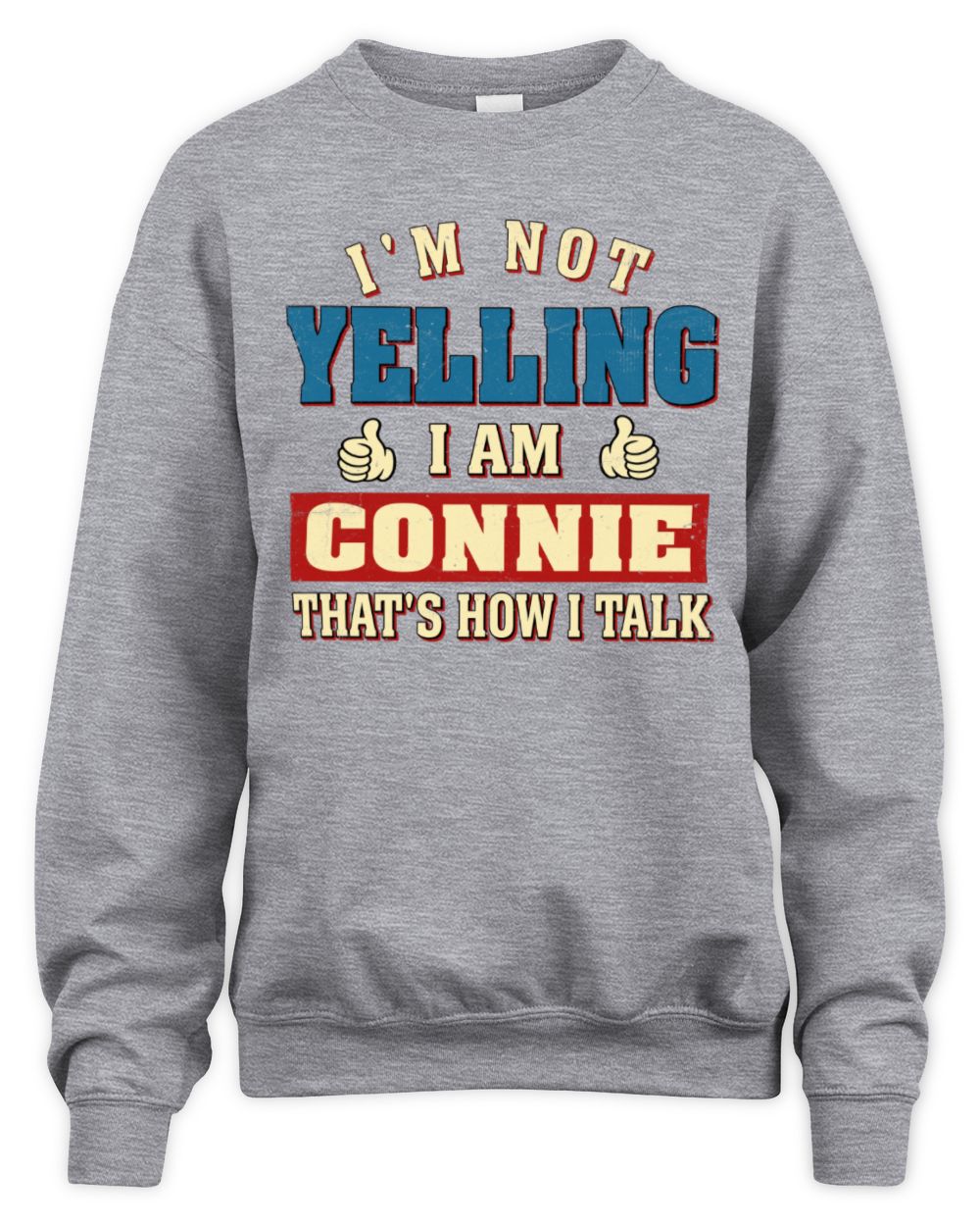 I'm Not Yelling I'm Name That's How I Talk Shirt CONNIE M1-67 / Unisex Sweatshirt / sport grey