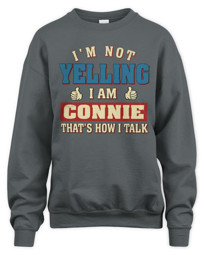 I'm Not Yelling I'm Name That's How I Talk Shirt CONNIE M1-67 / Unisex Sweatshirt / charcoal