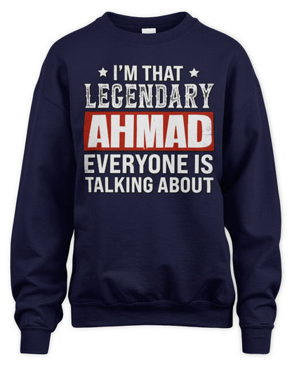 I'm That Legendary Name Everyone Is Talking About Funny Graphic T-Shirt AHMAD M1-73 / Unisex Sweatshirt / navy
