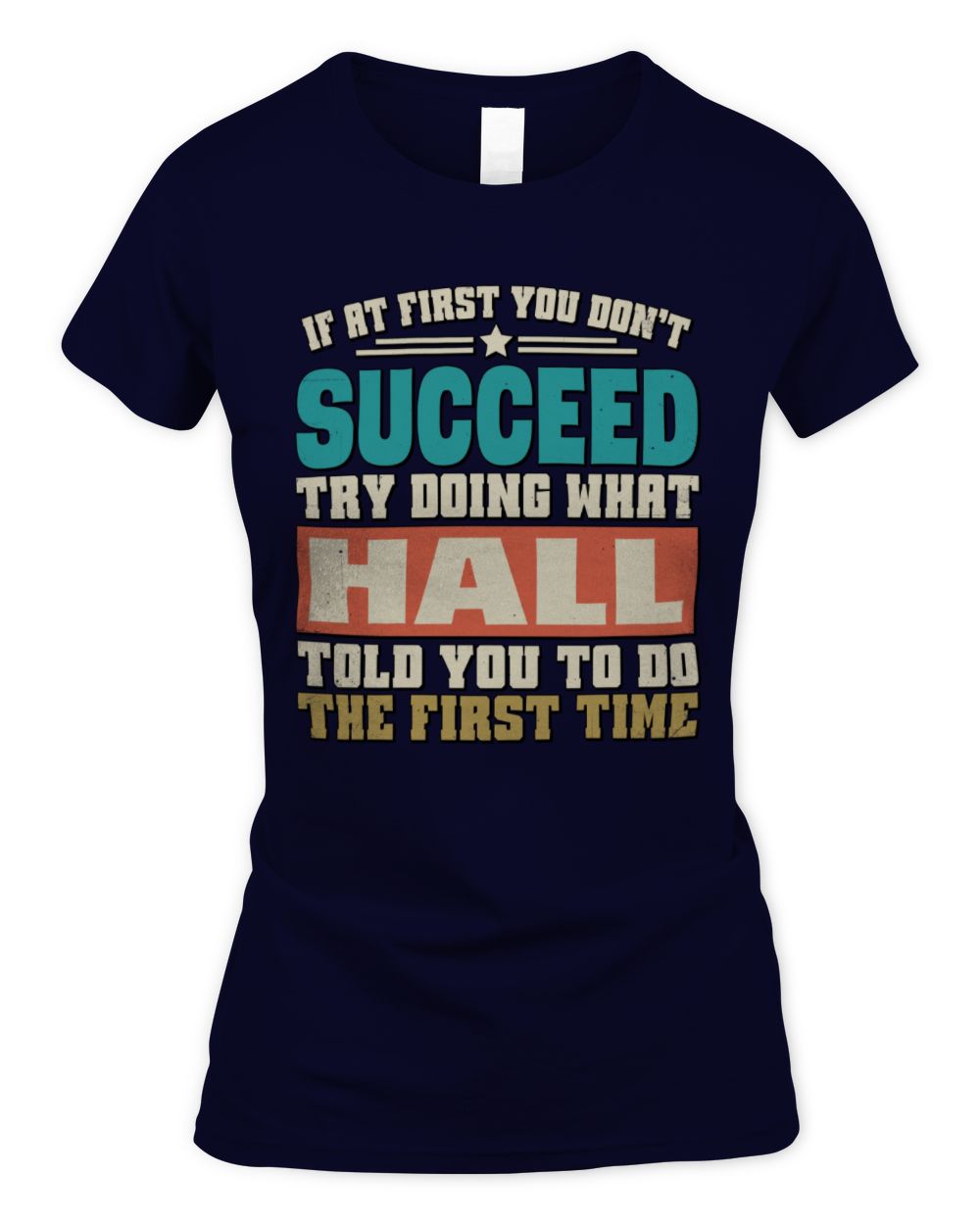 If at First You Don't Succeed Funny Vintage Shirt HALL M1-53 / Women's Standard T-Shirt / navy