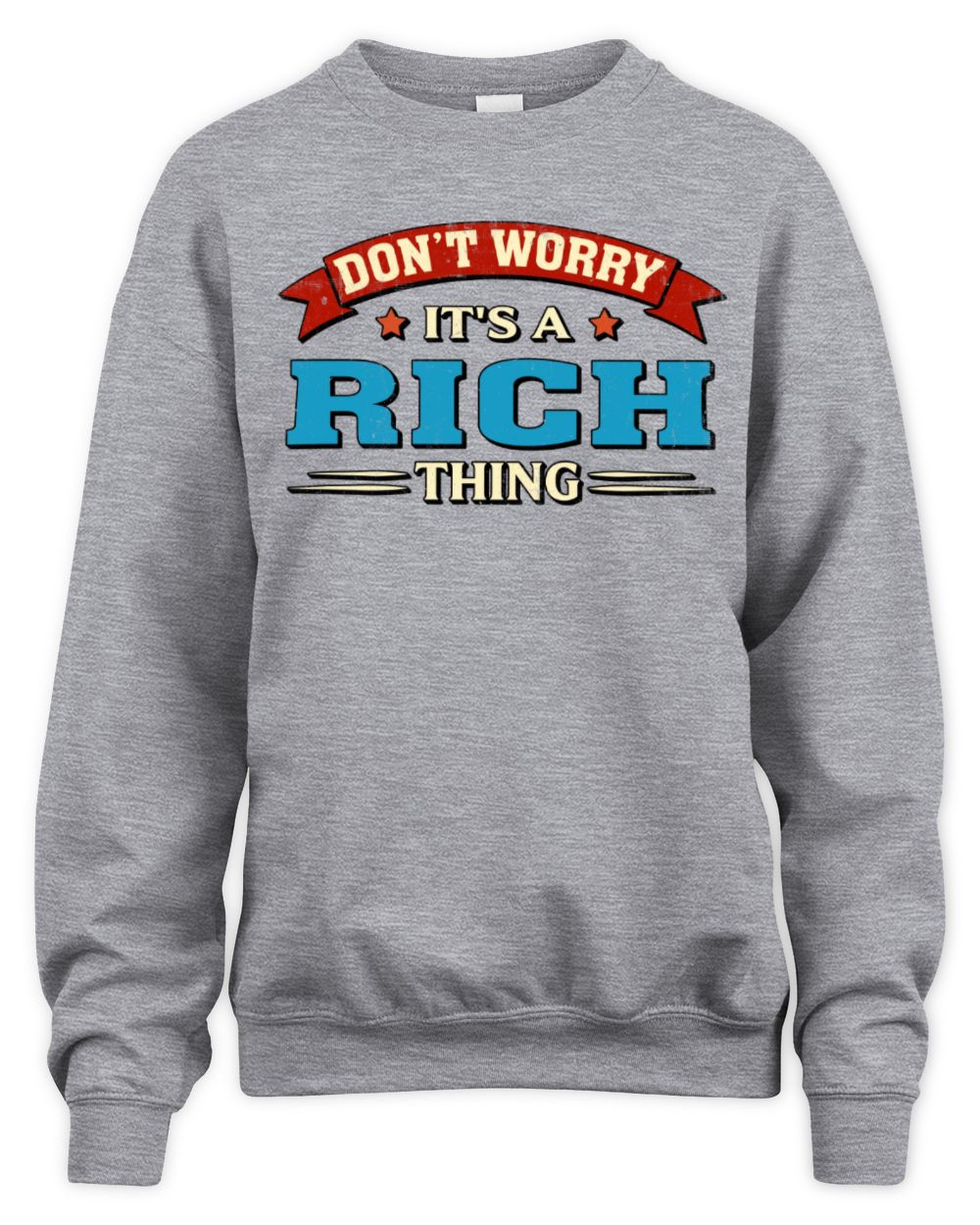 Don't Worry It's a Your Name Thing Funny Retro T-Shirt RICH M1-57 / Unisex Sweatshirt / sport grey