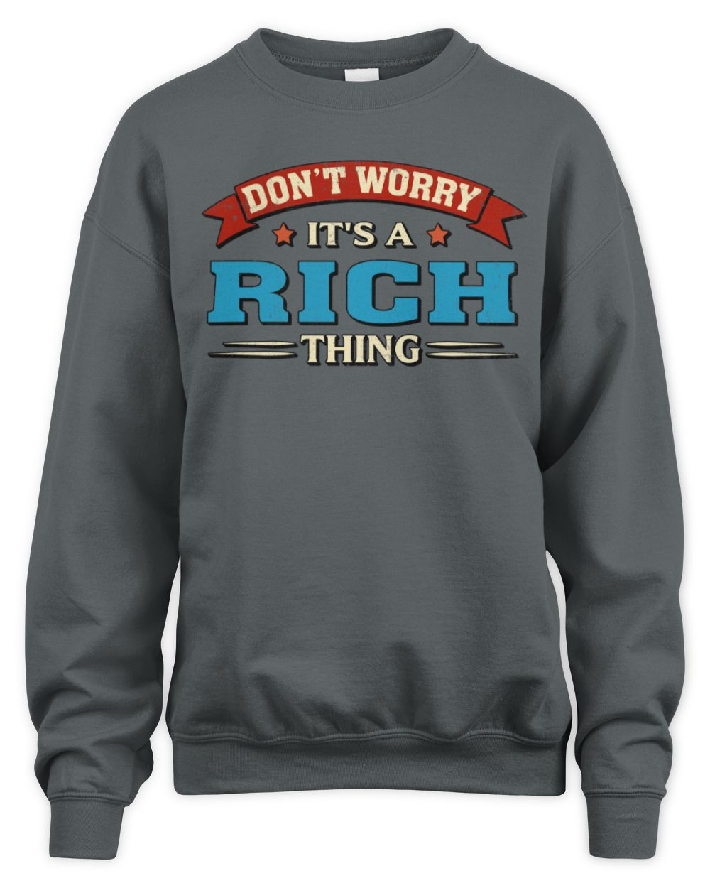 Don't Worry It's a Your Name Thing Funny Retro T-Shirt RICH M1-57 / Unisex Sweatshirt / charcoal