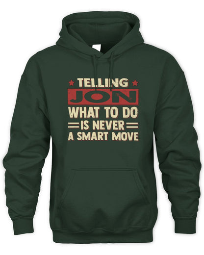 Telling Your Name What to Do Is Never a Smart Move Shirt JON M1-66 / Unisex Hoodie / forest green