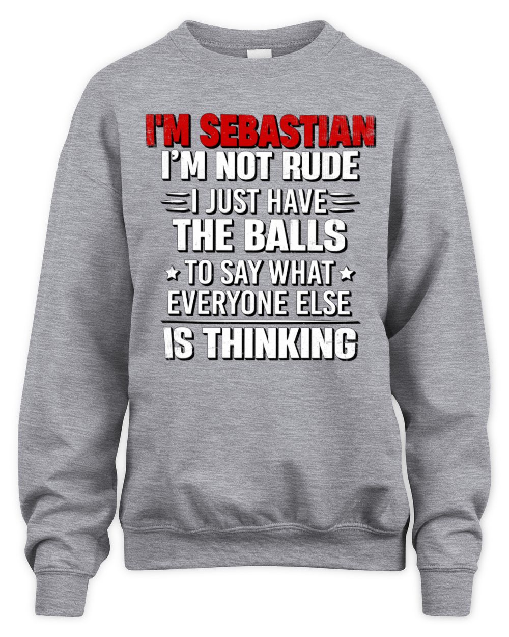 I'm Name I'm Not Rude I Just Have The Balls Funny T-Shirt SEBASTIAN M1-46 / Unisex Sweatshirt / sport grey