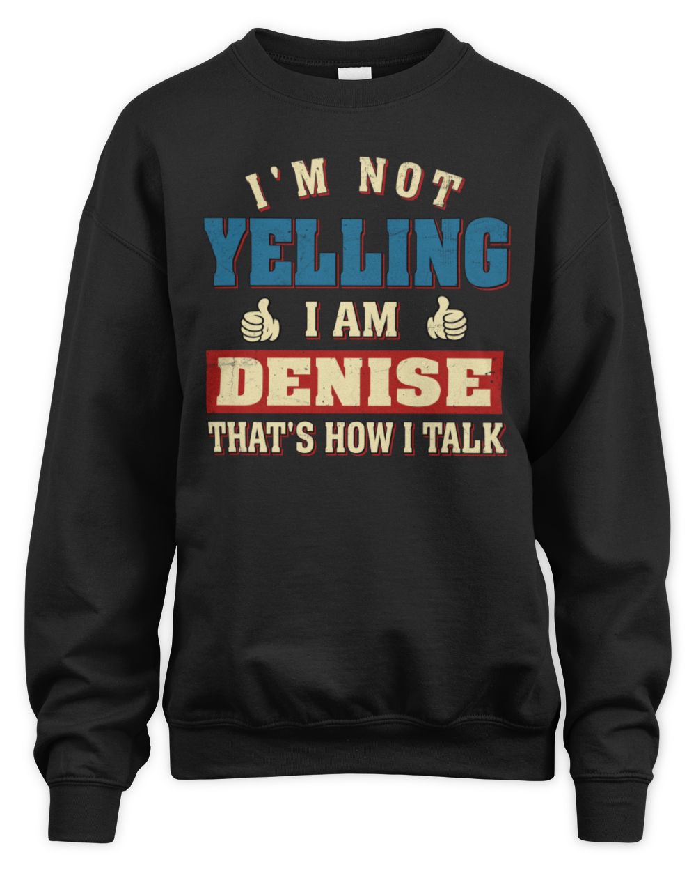 I'm Not Yelling I'm Name That's How I Talk Shirt DENISE M1-67 / Unisex Sweatshirt / black