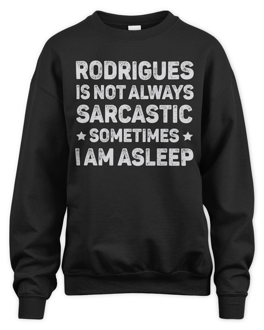 Your Name Is Not Always Sarcastic Funny T-Shirt RODRIGUES M1-62 / Unisex Sweatshirt / black