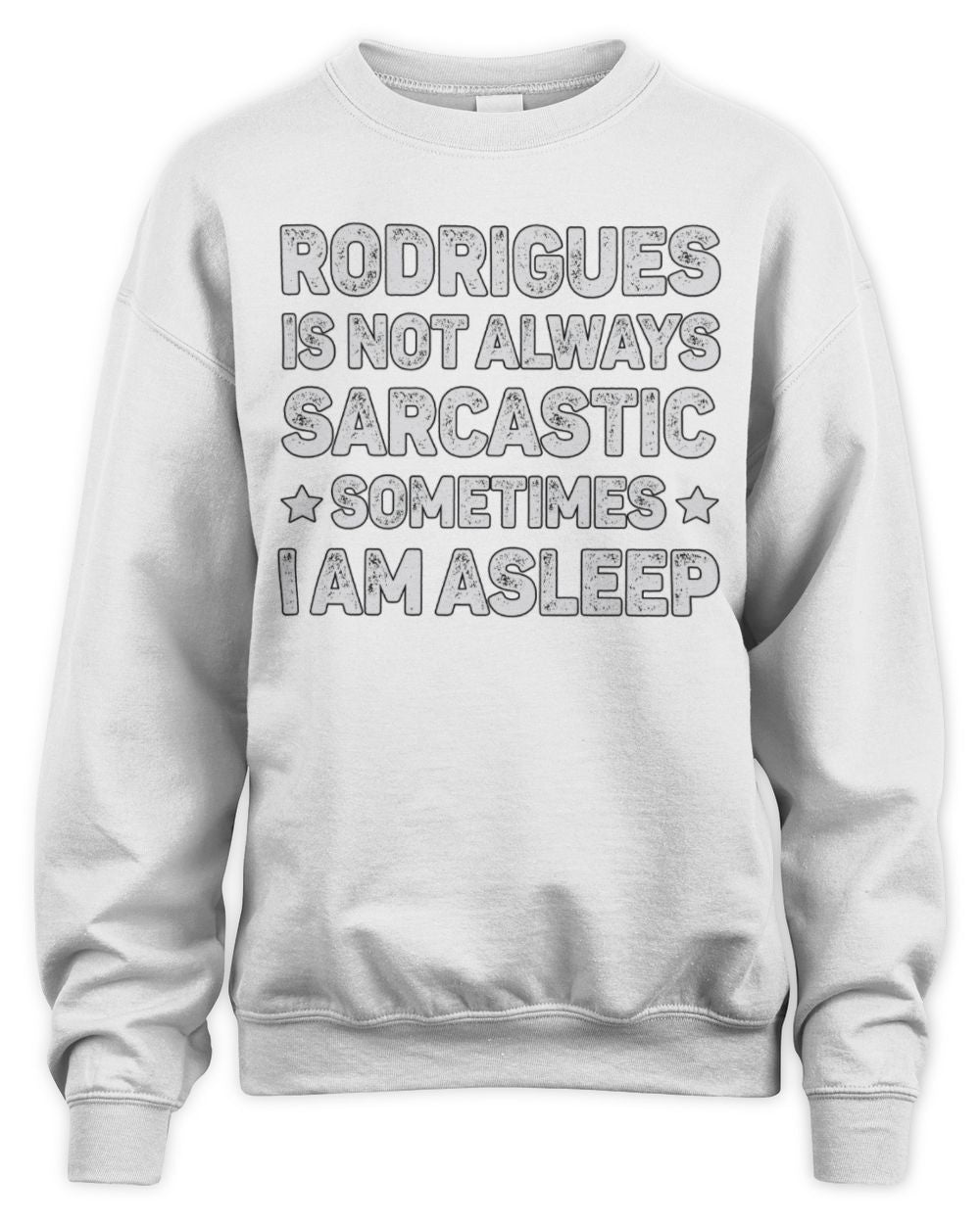 Your Name Is Not Always Sarcastic Funny T-Shirt RODRIGUES M1-62 / Unisex Sweatshirt / white