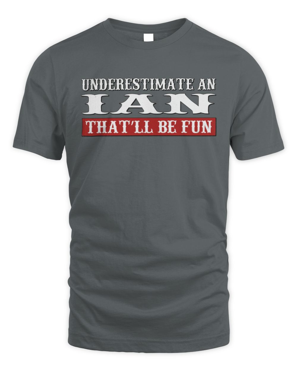 Underestimate Me That'll Be Fun Graphic T-Shirt IAN M1-69 / Unisex Standard T-Shirt / charcoal