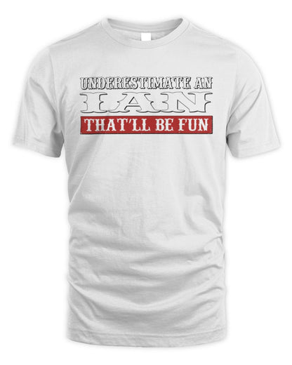 Underestimate Me That'll Be Fun Graphic T-Shirt IAN M1-69 / Unisex Standard T-Shirt / white