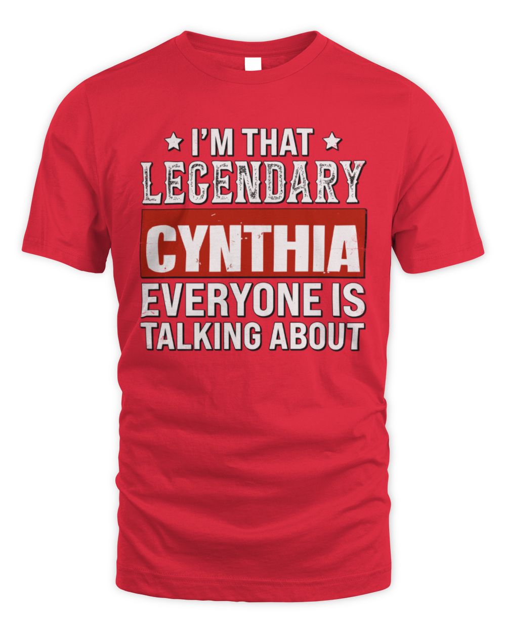 I'm That Legendary Name Everyone Is Talking About Funny Graphic T-Shirt CYNTHIA M1-73 / Unisex Standard T-Shirt / red