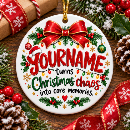 Turns Christmas Chaos Into Core Memories - Personalized Ceramic Ornament