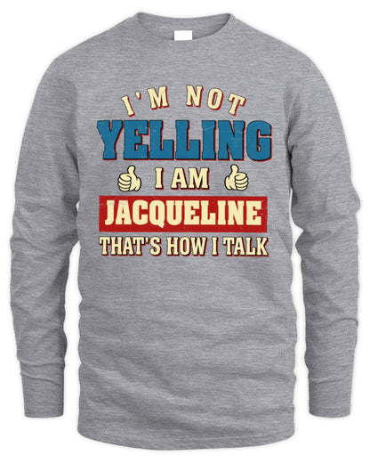 I'm Not Yelling I'm Name That's How I Talk Shirt JACQUELINE M1-67 / Men's Long Sleeved T-Shirt / sport grey
