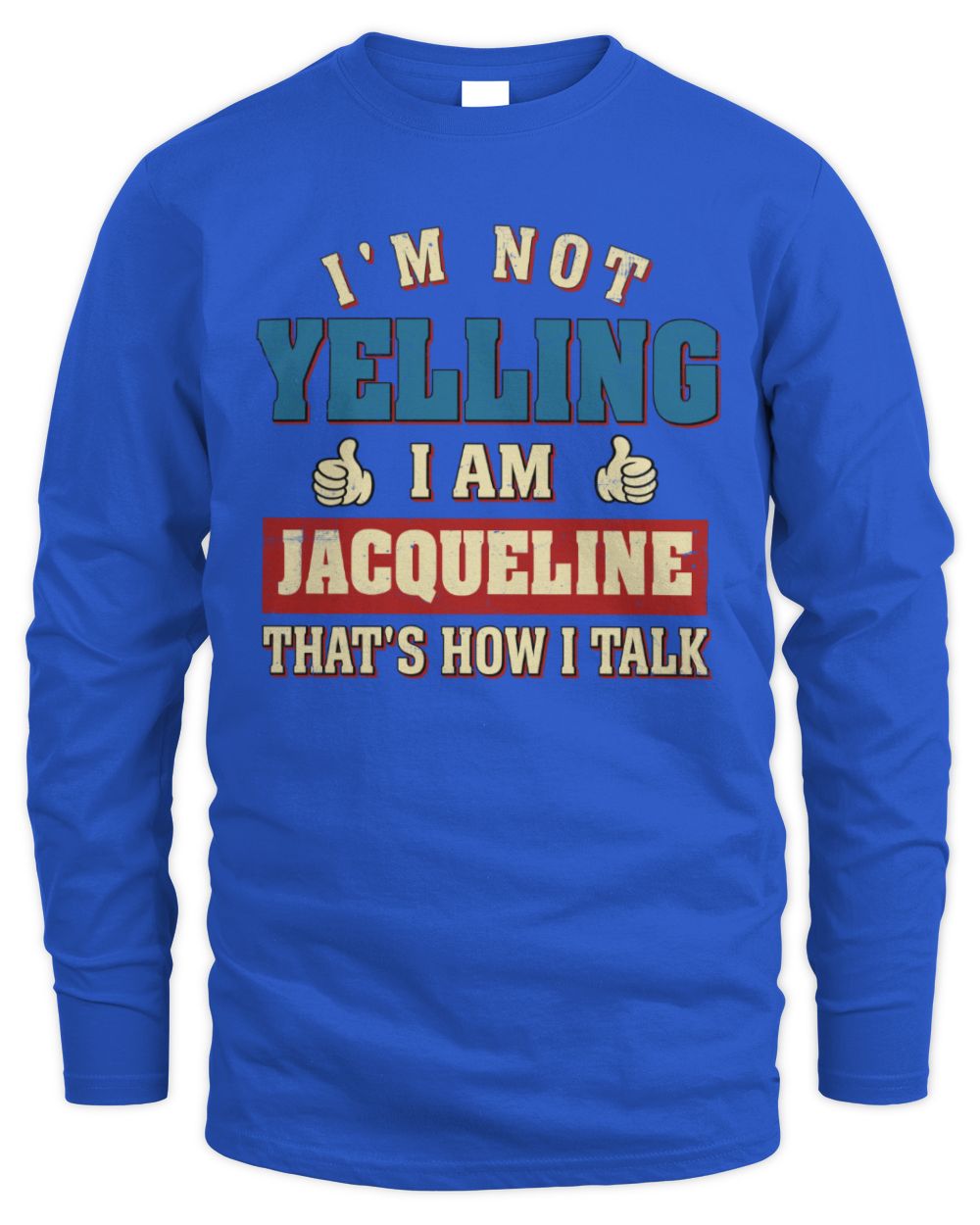I'm Not Yelling I'm Name That's How I Talk Shirt JACQUELINE M1-67 / Men's Long Sleeved T-Shirt / royal