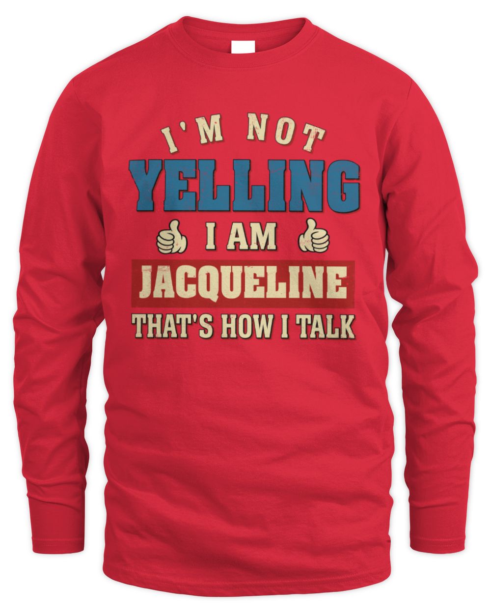 I'm Not Yelling I'm Name That's How I Talk Shirt JACQUELINE M1-67 / Men's Long Sleeved T-Shirt / red