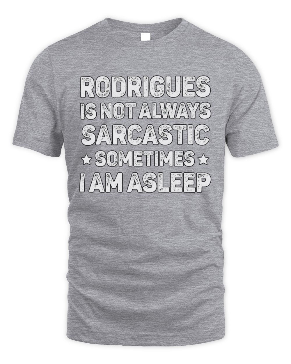 Your Name Is Not Always Sarcastic Funny T-Shirt RODRIGUES M1-62 / Unisex Standard T-Shirt / sport grey