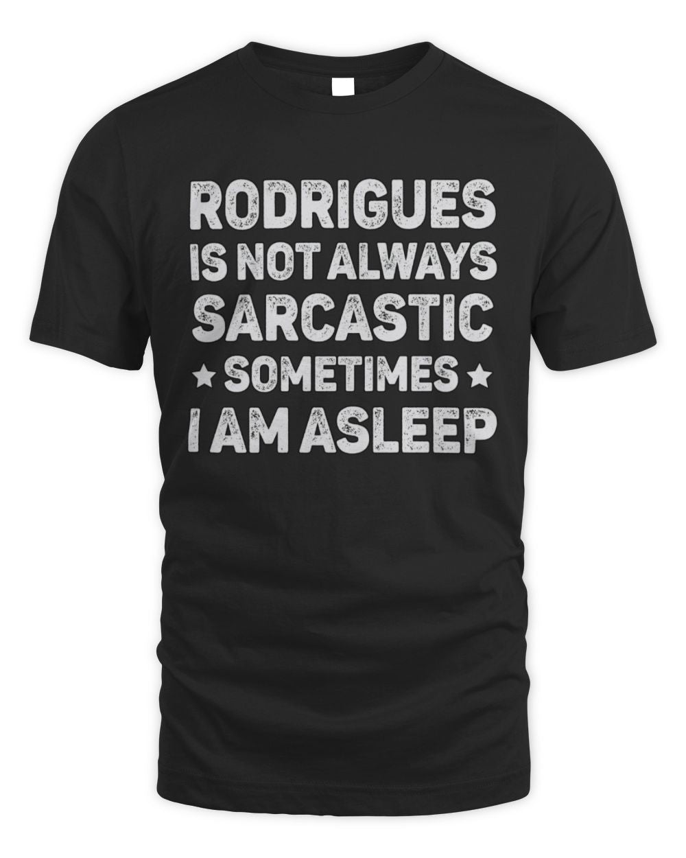 Your Name Is Not Always Sarcastic Funny T-Shirt RODRIGUES M1-62 / Unisex Standard T-Shirt / black
