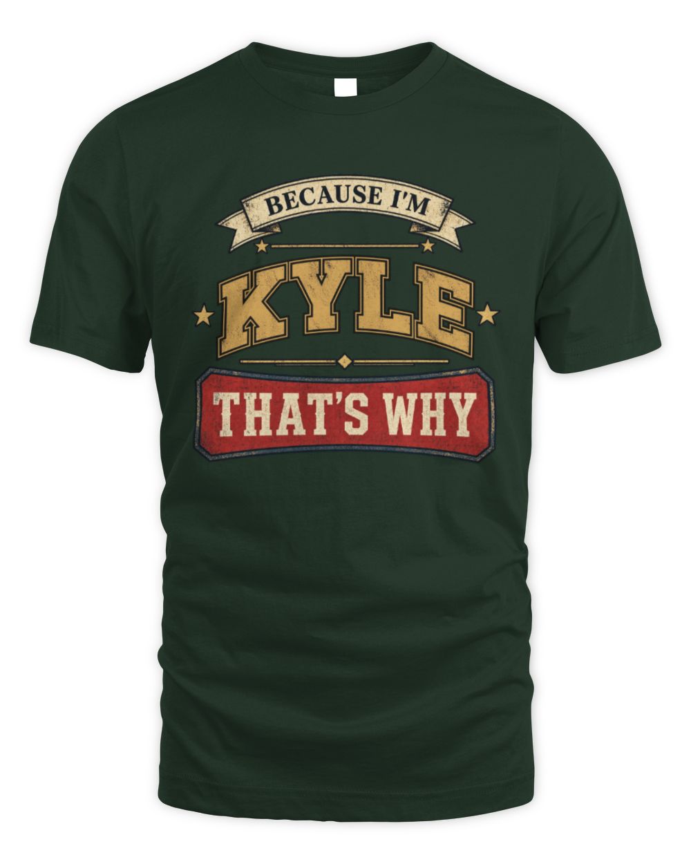 Because I'm Name That's Why Americana T-Shirt KYLE M1-S88 / Unisex Standard T-Shirt / forest green