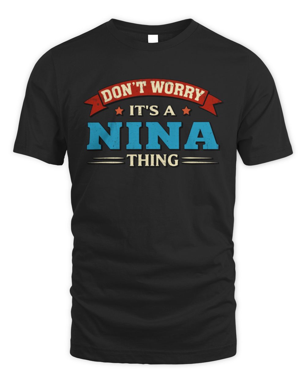 Don't Worry It's a Your Name Thing Funny Retro T-Shirt NINA M1-57 / Unisex Standard T-Shirt / black