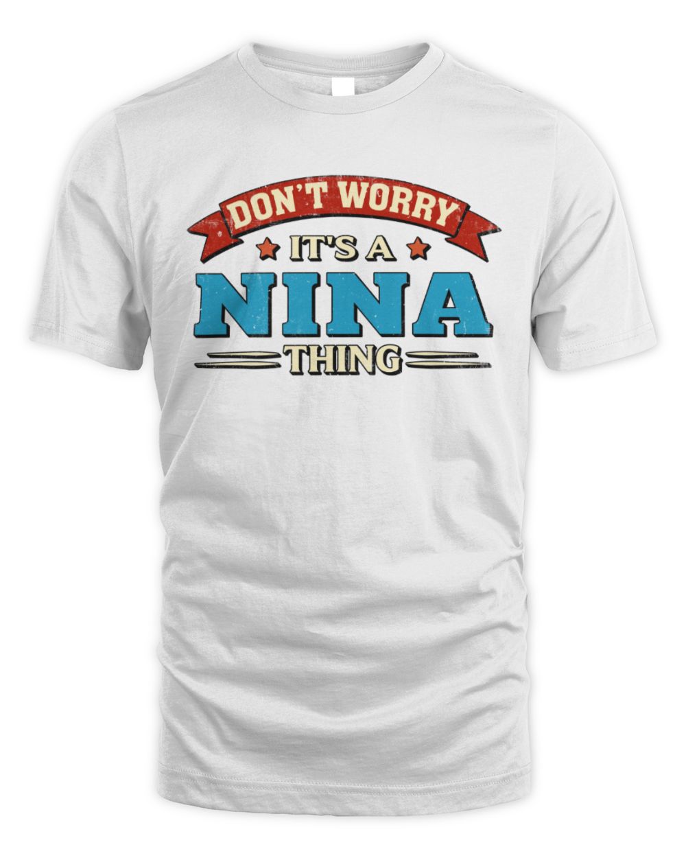 Don't Worry It's a Your Name Thing Funny Retro T-Shirt NINA M1-57 / Unisex Standard T-Shirt / white