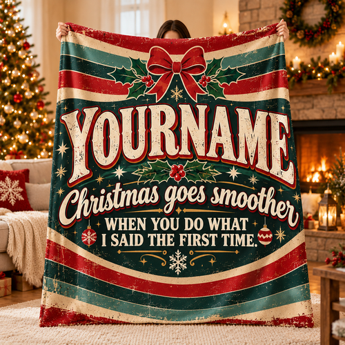 Christmas Goes Smoother When You Do What I Said The First Time - Personalized Blanket