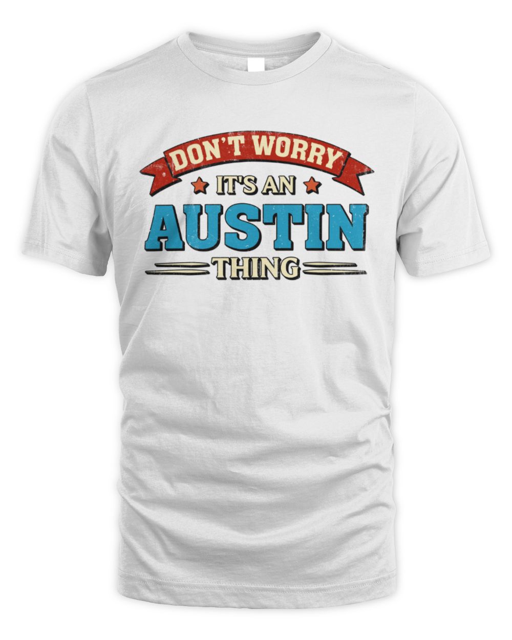 Don't Worry It's a Your Name Thing Funny Retro T-Shirt AUSTIN M1-57 / Unisex Standard T-Shirt / white
