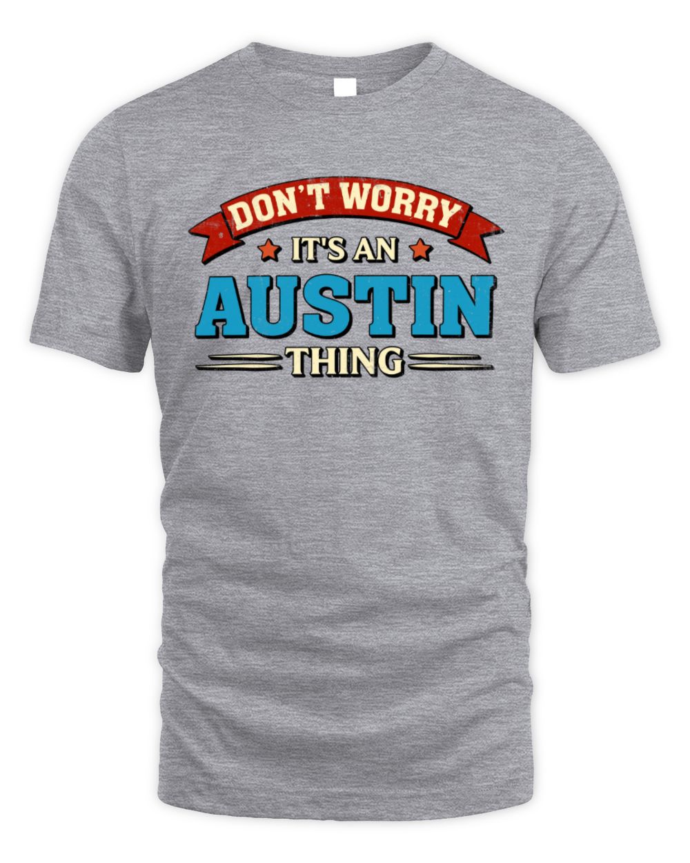 Don't Worry It's a Your Name Thing Funny Retro T-Shirt AUSTIN M1-57 / Unisex Standard T-Shirt / sport grey