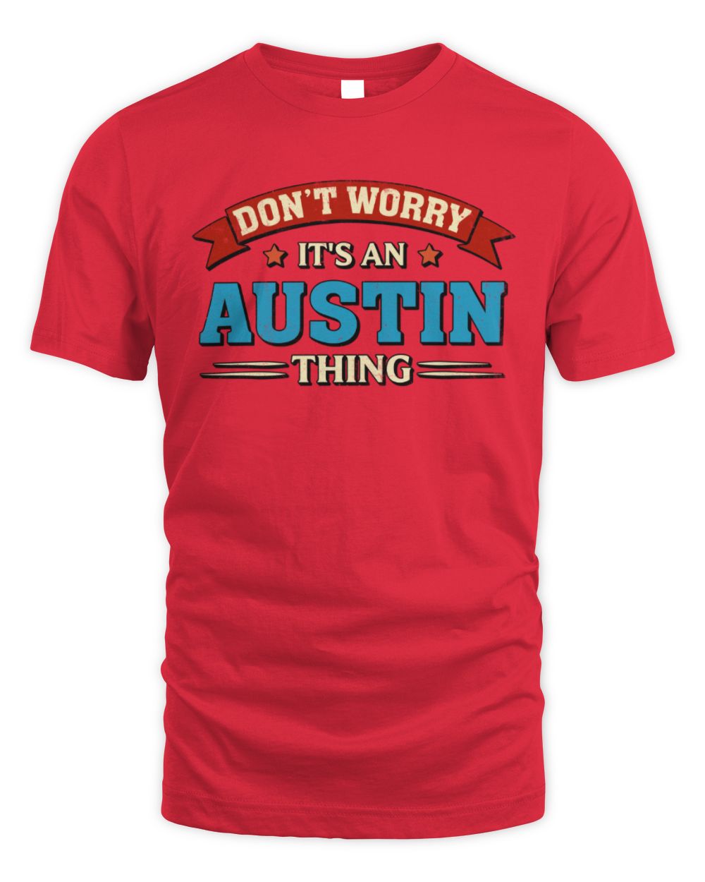 Don't Worry It's a Your Name Thing Funny Retro T-Shirt AUSTIN M1-57 / Unisex Standard T-Shirt / red