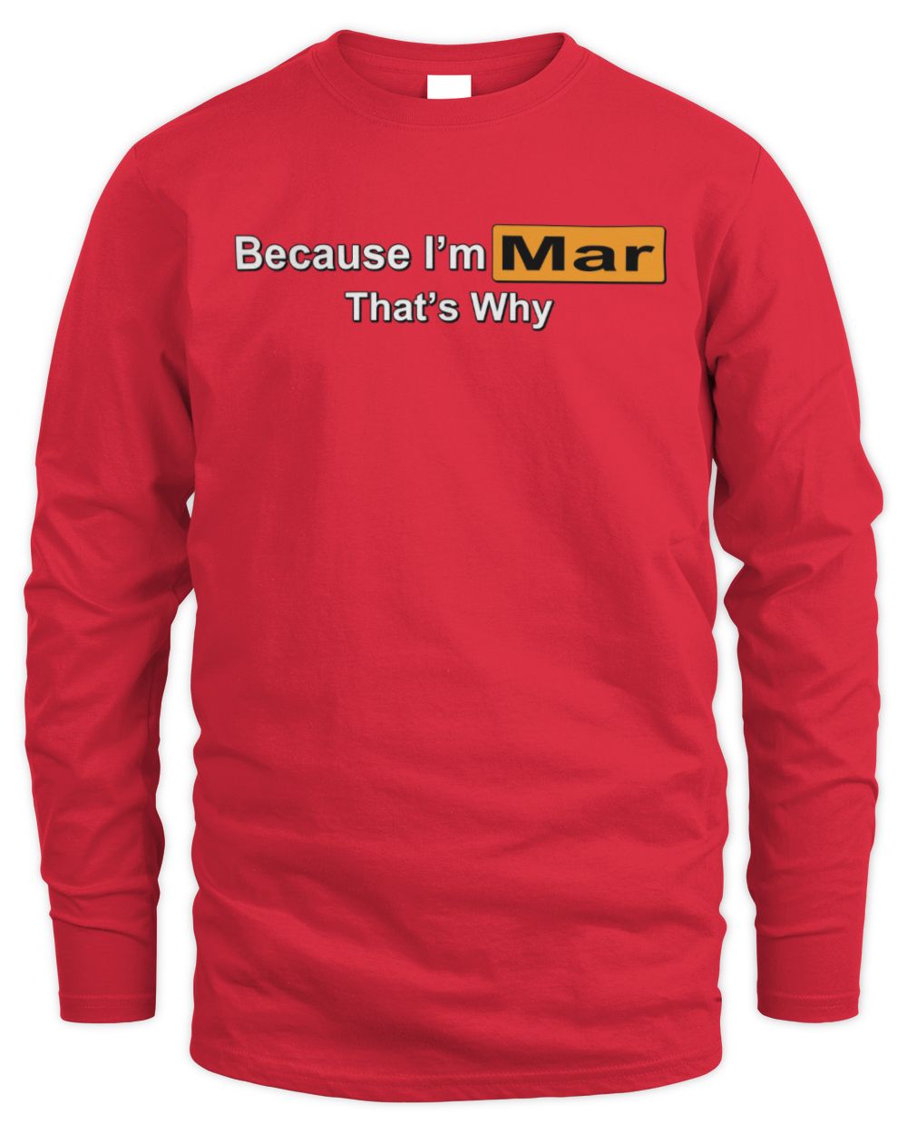 Because I'm Name That's Why Funny Logo T-Shirt MAR M1-S87 / Men's Long Sleeved T-Shirt / red