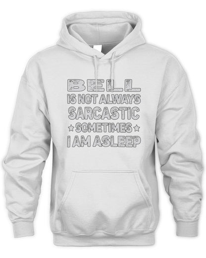 Your Name Is Not Always Sarcastic Funny T-Shirt BELL M1-62 / Unisex Hoodie / white