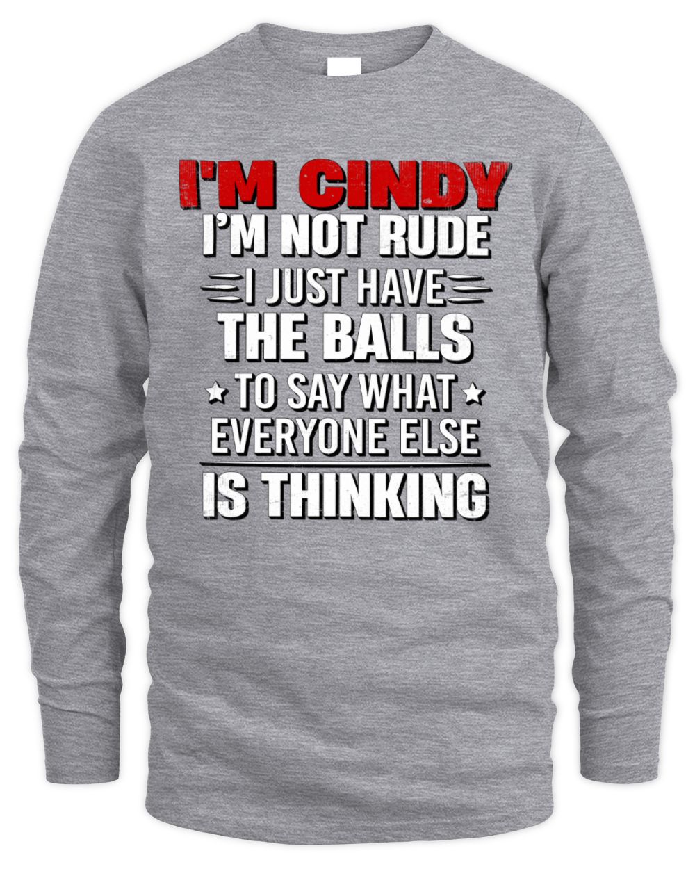 I'm Name I'm Not Rude I Just Have The Balls Funny T-Shirt CINDY M1-46 / Men's Long Sleeved T-Shirt / sport grey