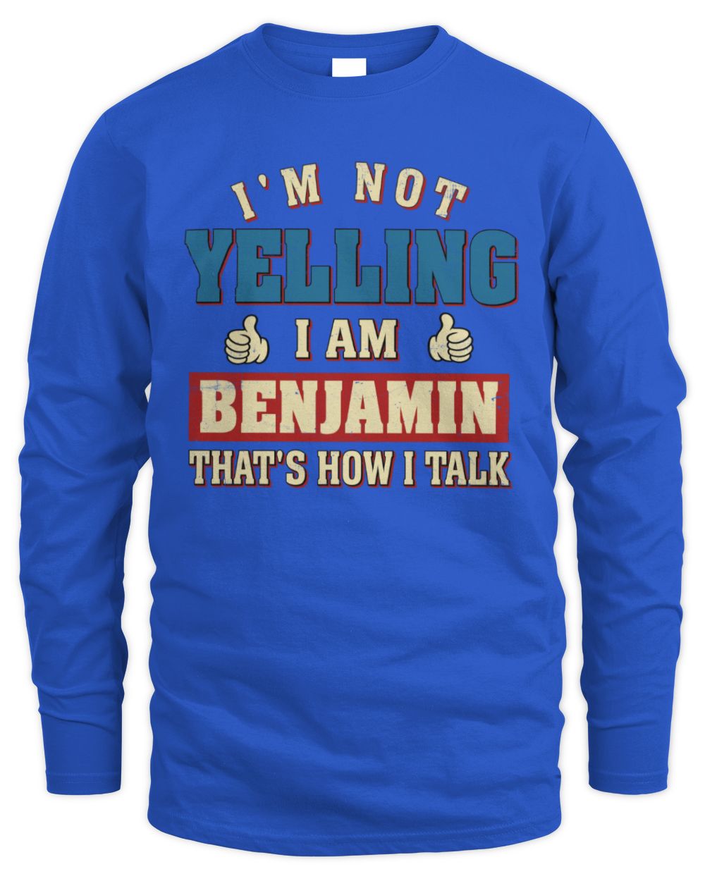 I'm Not Yelling I'm Name That's How I Talk Shirt BENJAMIN M1-67 / Men's Long Sleeved T-Shirt / royal