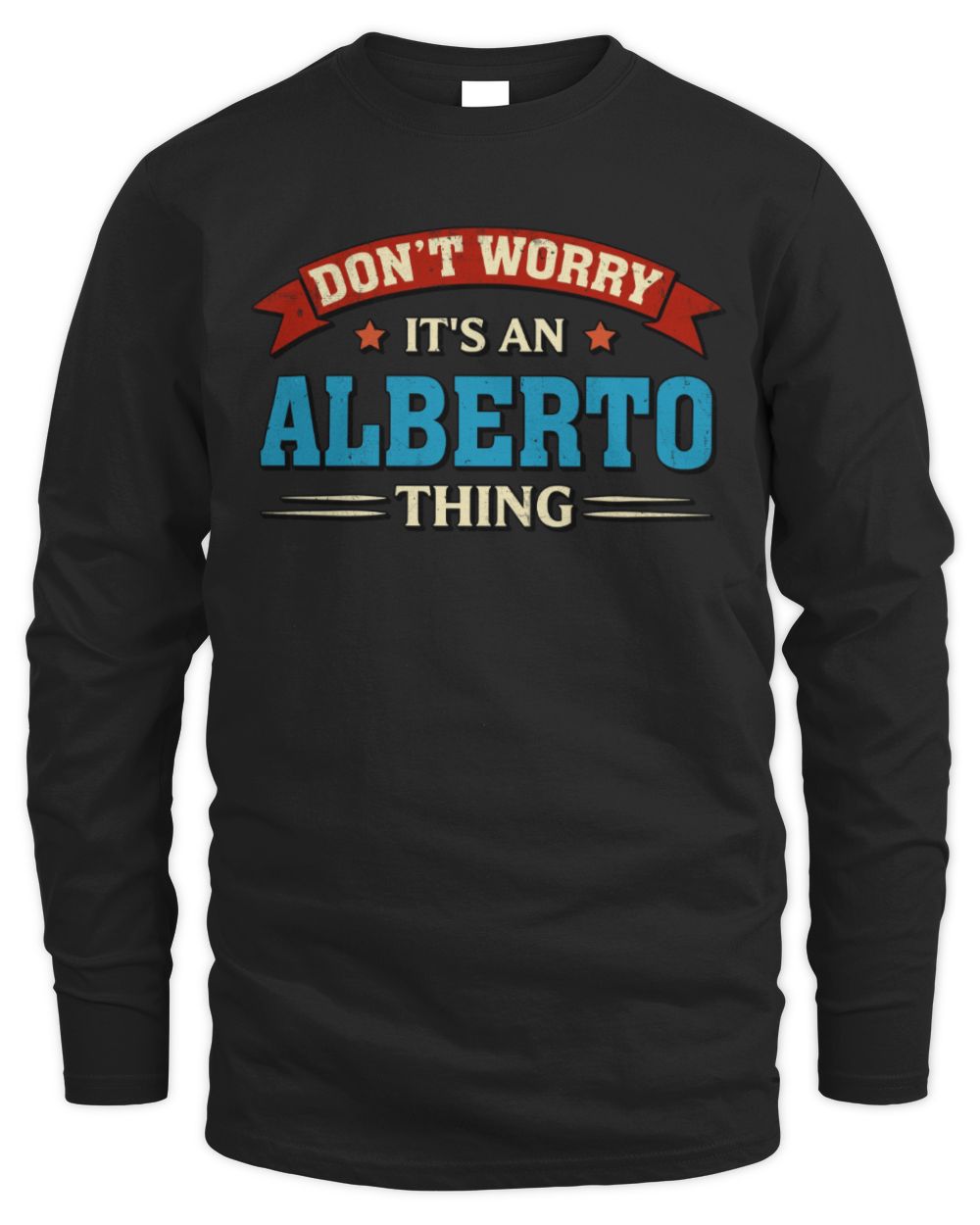 Don't Worry It's a Your Name Thing Funny Retro T-Shirt ALBERTO M1-57 / Men's Long Sleeved T-Shirt / black