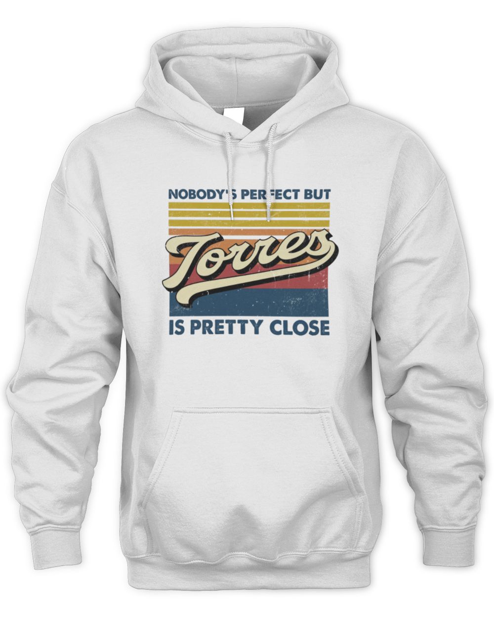 Nobody's Perfect But Your Name Is Pretty Close Retro Shirt TORRES M1-65 / Unisex Hoodie / white
