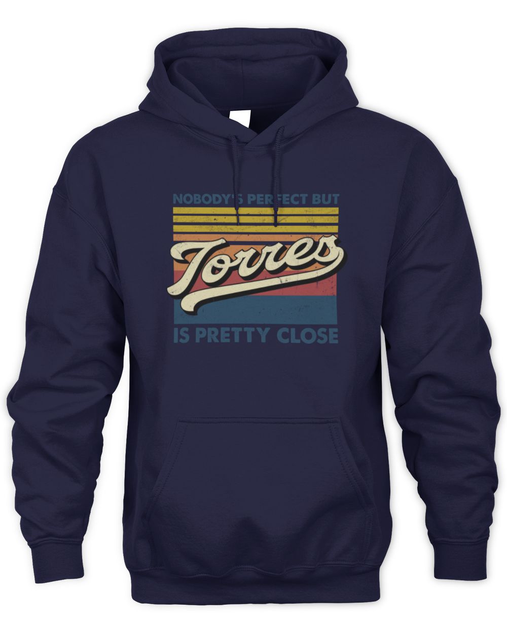 Nobody's Perfect But Your Name Is Pretty Close Retro Shirt TORRES M1-65 / Unisex Hoodie / navy