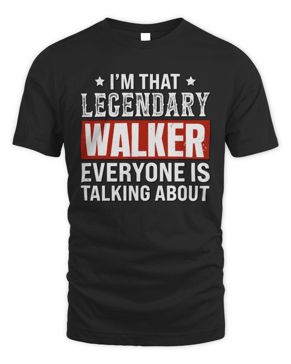 I'm That Legendary Name Everyone Is Talking About Funny Graphic T-Shirt WALKER M1-73 / Unisex Standard T-Shirt / black
