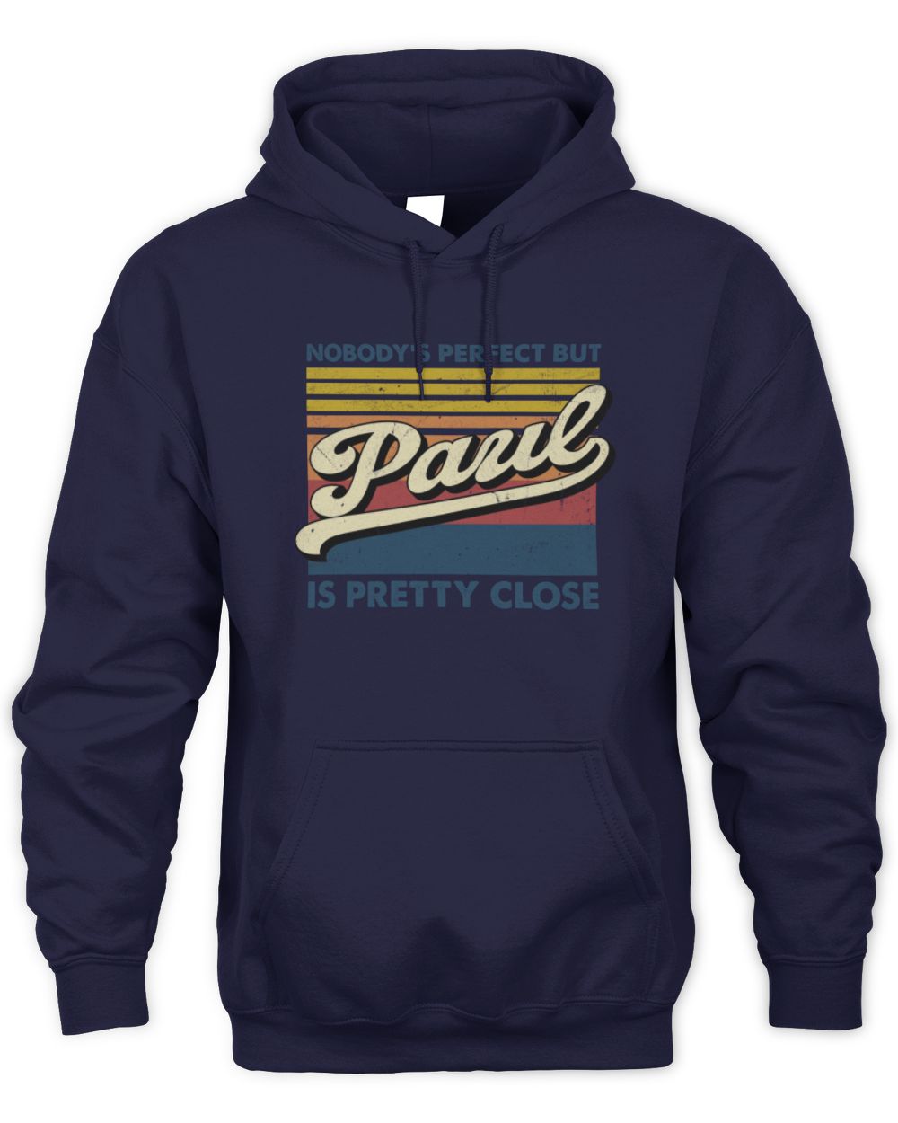 Nobody's Perfect But Your Name Is Pretty Close Retro Shirt PAUL M1-65 / Unisex Hoodie / navy