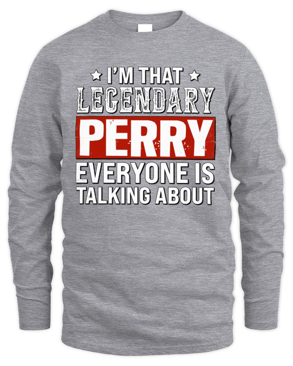I'm That Legendary Name Everyone Is Talking About Funny Graphic T-Shirt PERRY M1-73 / Men's Long Sleeved T-Shirt / sport grey