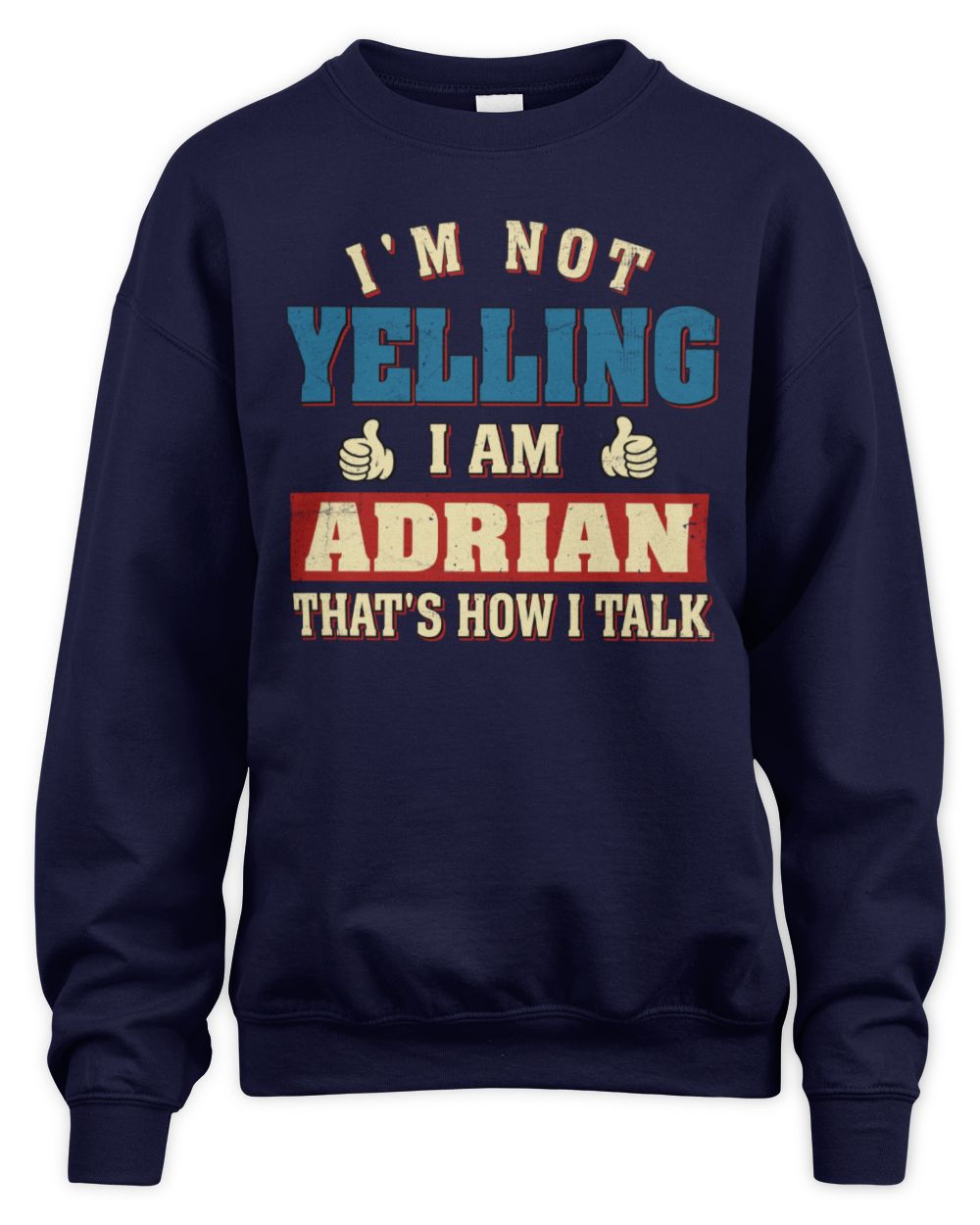 I'm Not Yelling I'm Name That's How I Talk Shirt ADRIAN M1-67 / Unisex Sweatshirt / navy