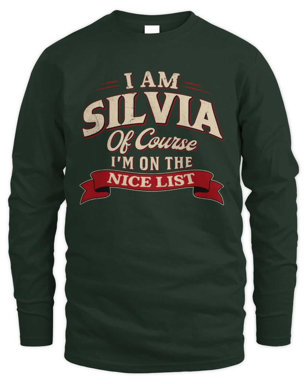 I'm Name Of Course I'm On The Nice List Funny Christmas Shirt SILVIA M1-68 / Men's Long Sleeved T-Shirt / forest green
