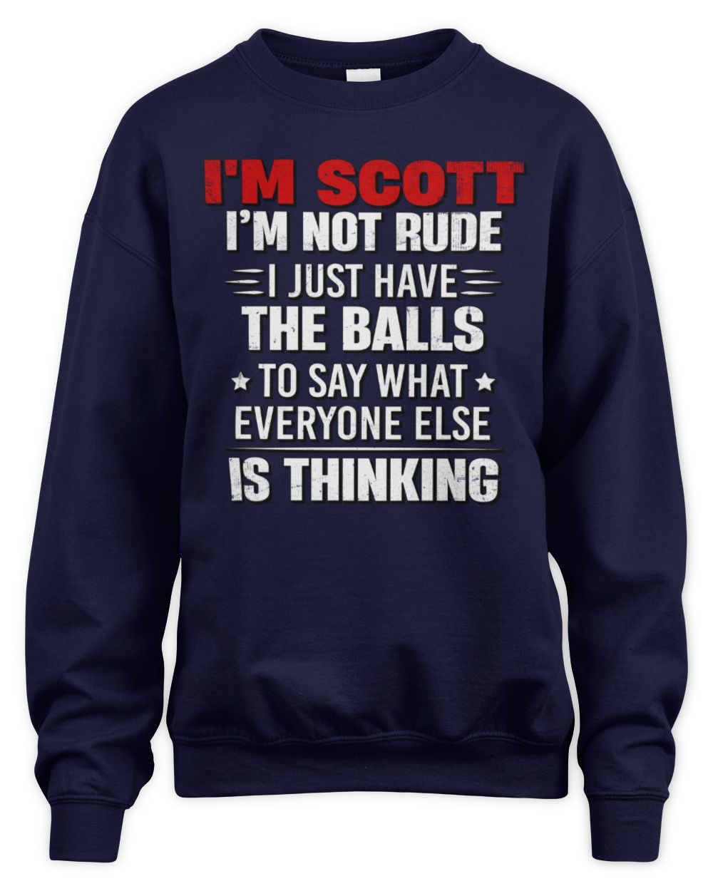 I'm Name I'm Not Rude I Just Have The Balls Funny T-Shirt SCOTT M1-46 / Unisex Sweatshirt / navy