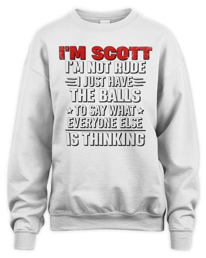 I'm Name I'm Not Rude I Just Have The Balls Funny T-Shirt SCOTT M1-46 / Unisex Sweatshirt / white