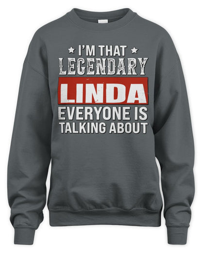 I'm That Legendary Name Everyone Is Talking About Funny Graphic T-Shirt LINDA M1-73 / Unisex Sweatshirt / charcoal