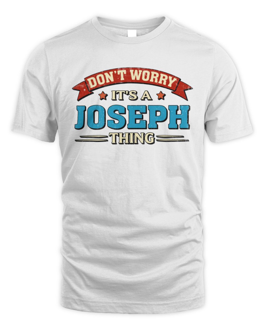 Don't Worry It's a Your Name Thing Funny Retro T-Shirt JOSEPH M1-57 / Unisex Standard T-Shirt / white